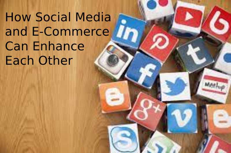 How Social Media and E-Commerce Can Enhance Each Other