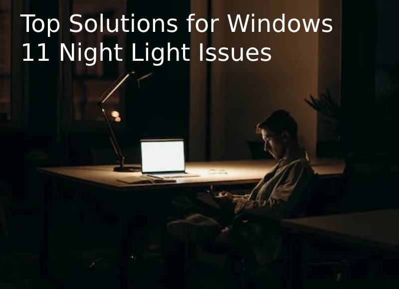 Top Solutions for Windows 11 Night Light Issues