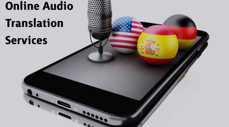 Best Features Of Online Audio Translation Services