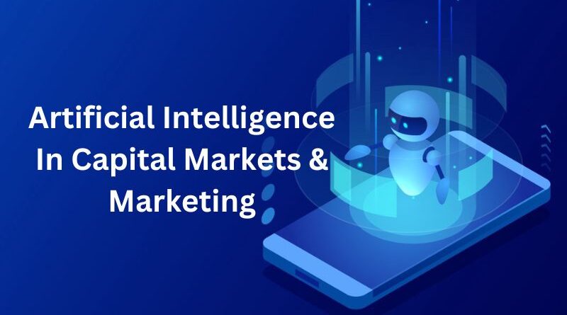 Major Advantages Of AI In Capital Markets & Marketing