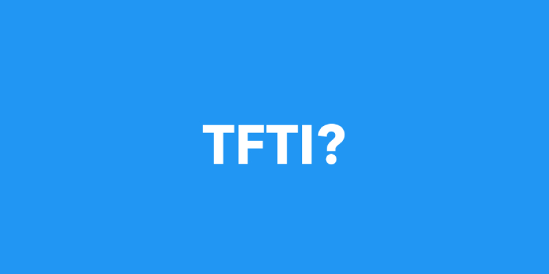 TFTI Meaning and How Do You Use It?                