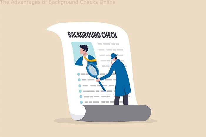 The Advantages of Background Checks Online